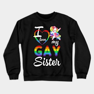 Unicorn Dabbing Support LGBT I Love My Gay Sister Crewneck Sweatshirt